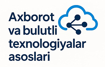 Axborot va bulutli texnologiyalari asoslari